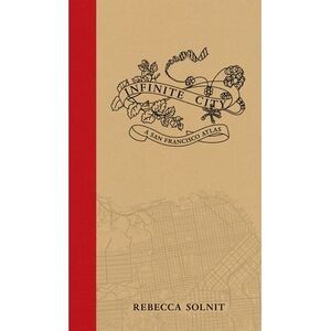 Infinite City: A San Francisco Atlas -- Rebecca Solnit